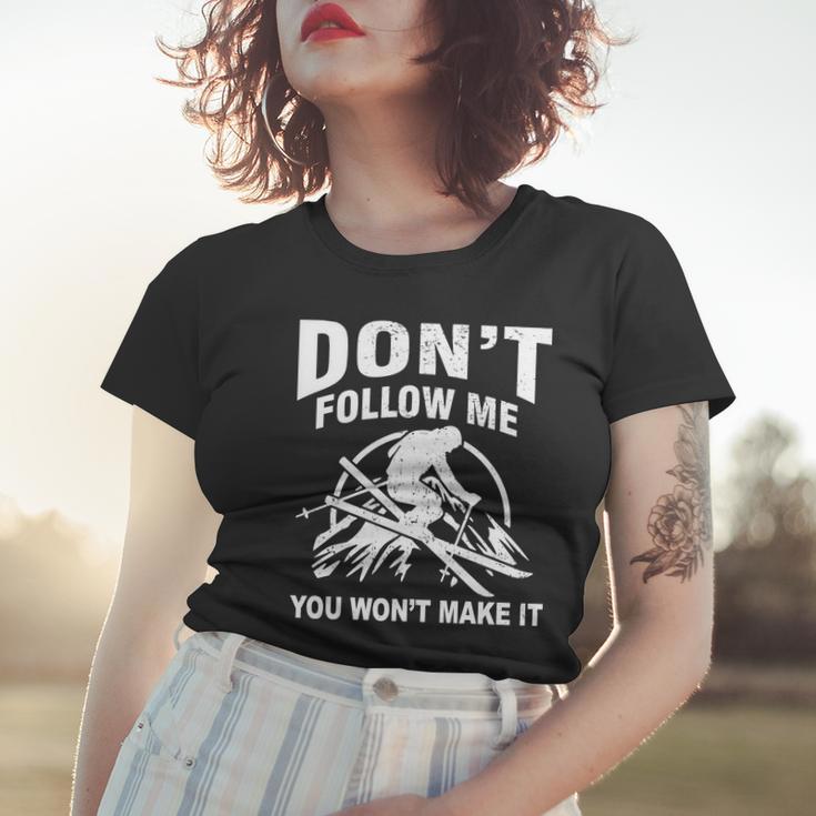 Dont Follow Me You Wont Make It Skiing Women T-shirt Gifts for Her