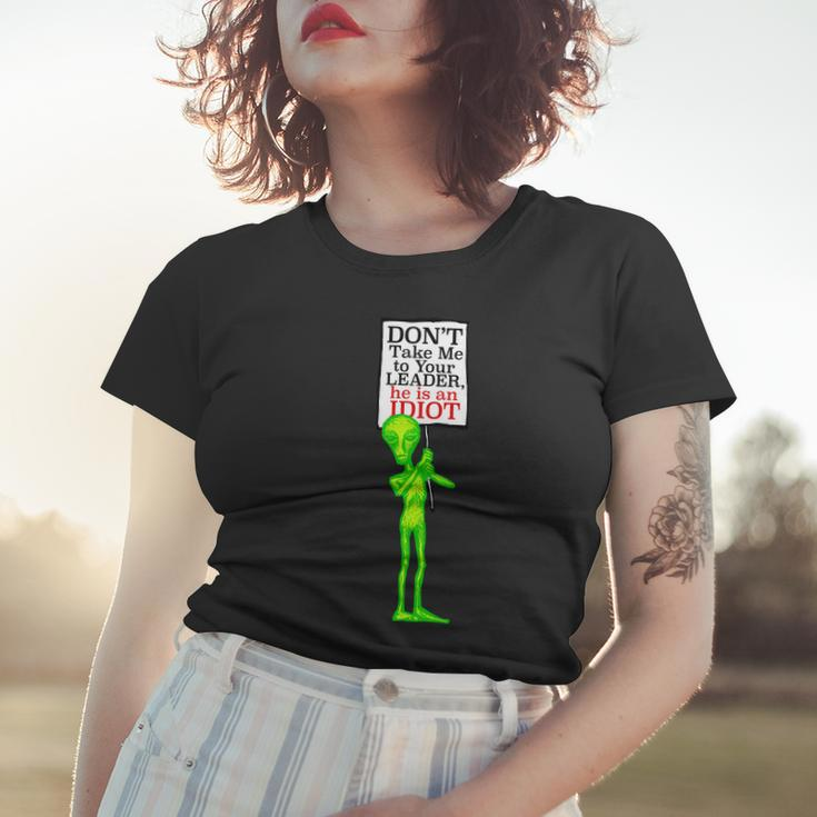 Dont Take Me To Your Leader Idiot Funny Alien Tshirt Women T-shirt Gifts for Her