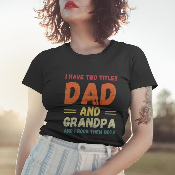 Fathers Day Gift Grandkids I Have Two Titles Dad And Grandpa Gift Women T-shirt Gifts for Her