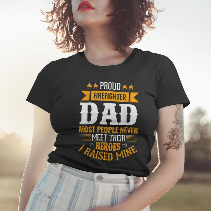 Firefighter Proud Firefighter Dad Most People Never Meet Their Heroes V2 Women T-shirt Gifts for Her