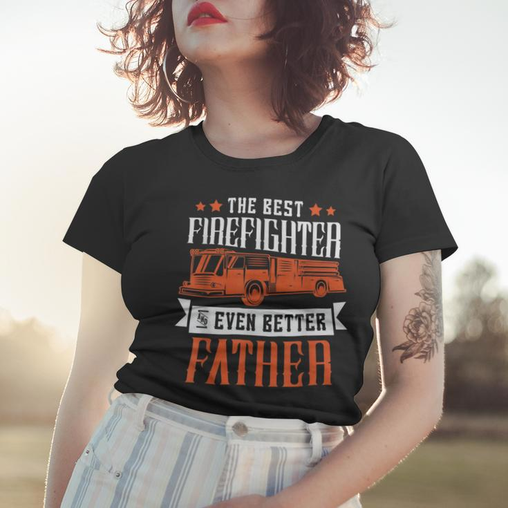 Firefighter The Best Firefighter And Even Better Father Fireman Dad Women T-shirt Gifts for Her