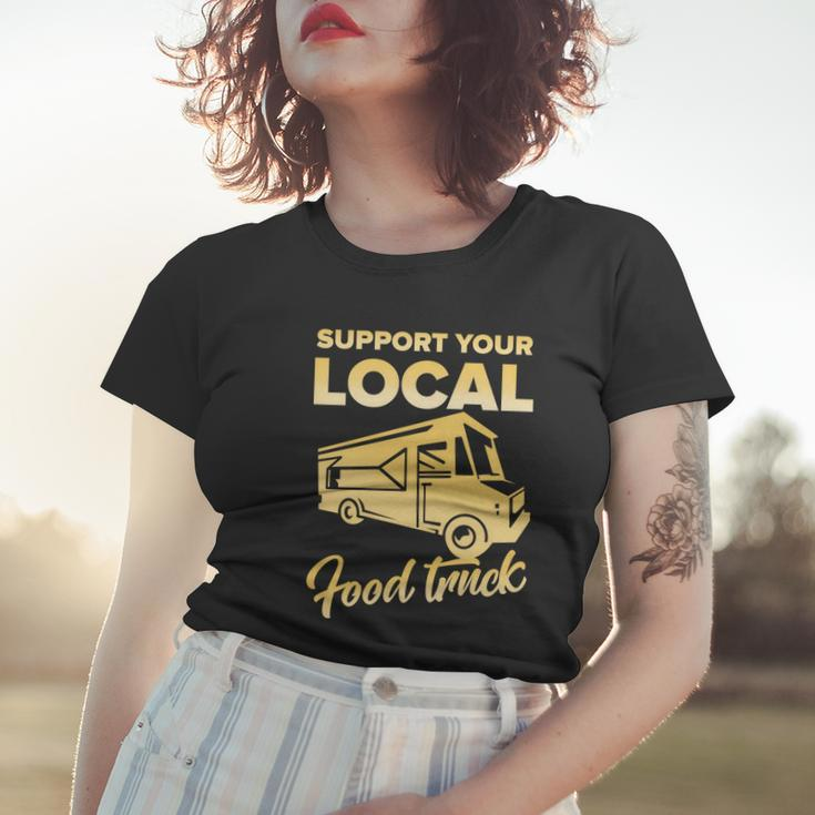 Food Truck Support Your Local Food Truck Gift Women T-shirt Gifts for Her