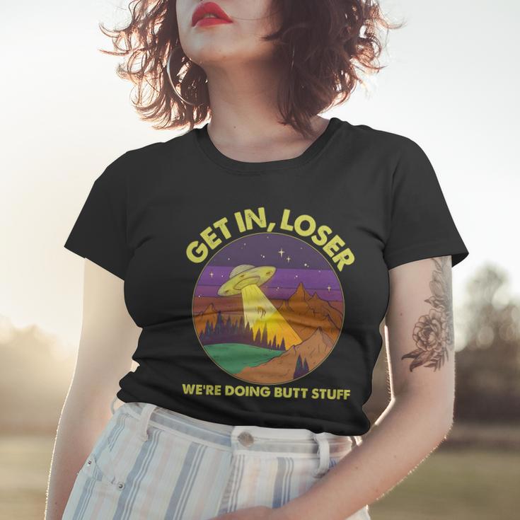 Funny Get In Loser Were Doing Butt Stuff Ufo Wilderness Women T-shirt Gifts for Her