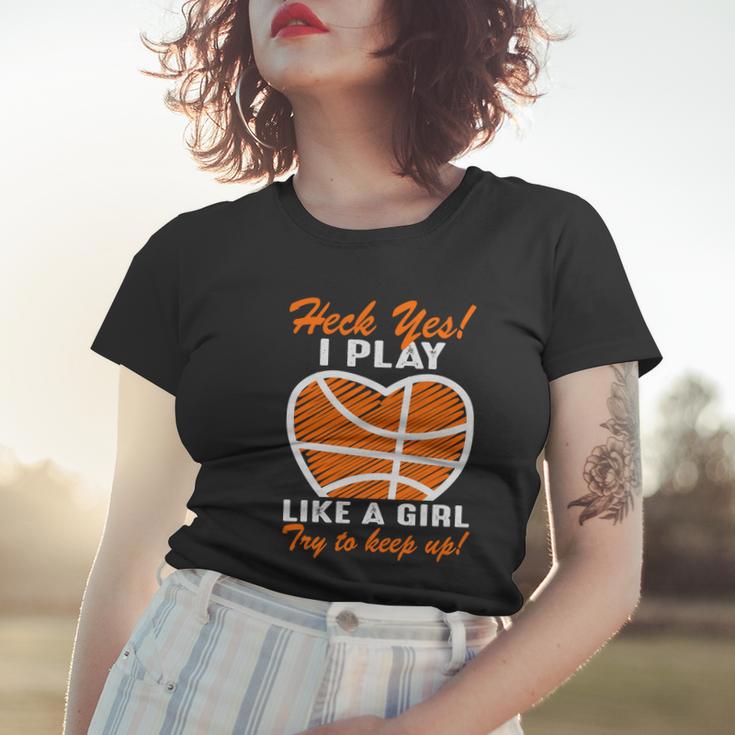 Heck Yes I Play Like A Girl Basketball Quote Funny Basketball Girl Women T-shirt Gifts for Her