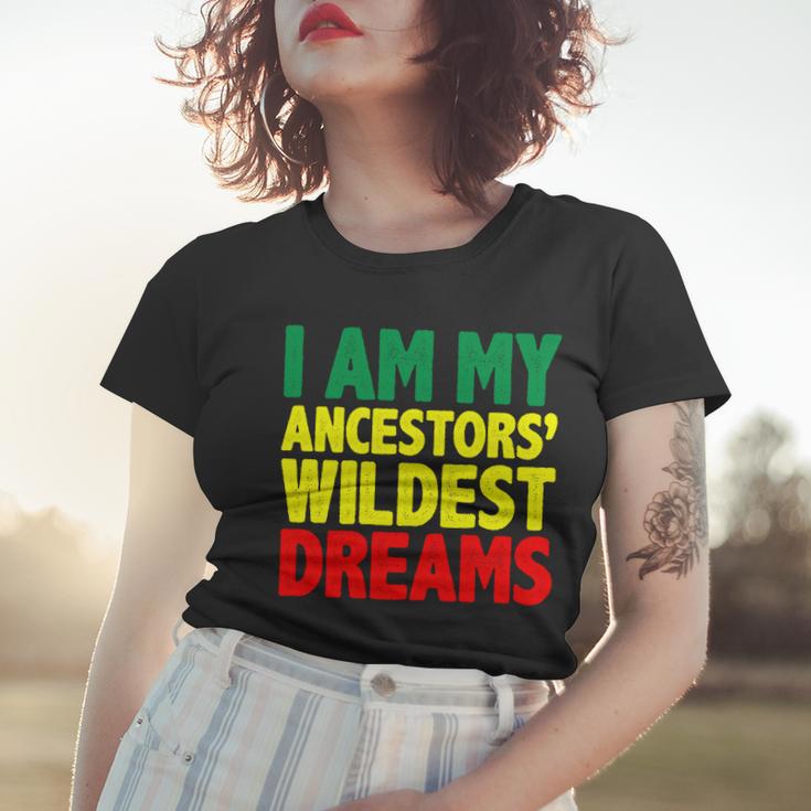 I Am My Ancestor Wildest Dream Women T-shirt Gifts for Her