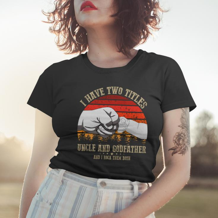 I Have Two Titles Uncle And Godfather V3 Women T-shirt Gifts for Her