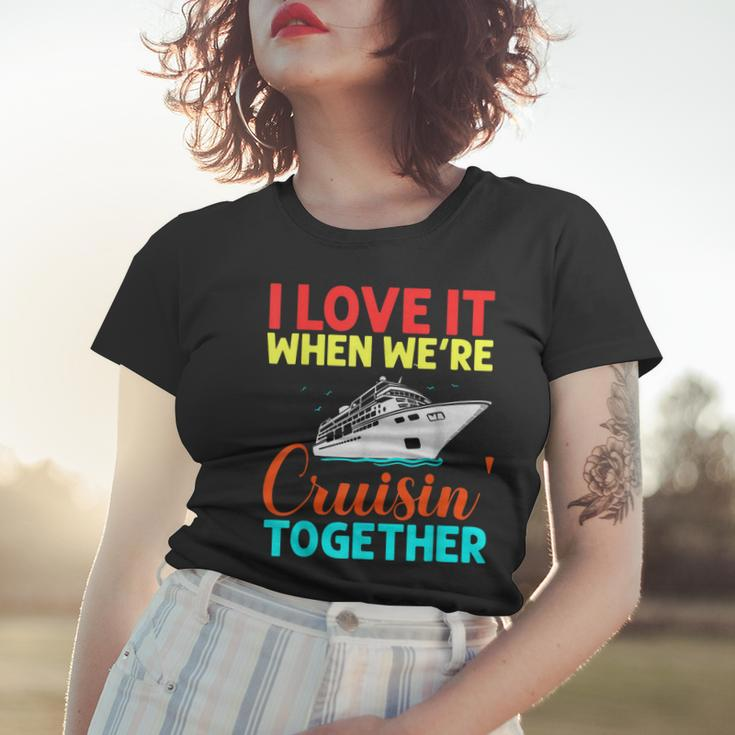 I Love It When We Are Cruising Together Men And Cruise Women T-shirt Gifts for Her