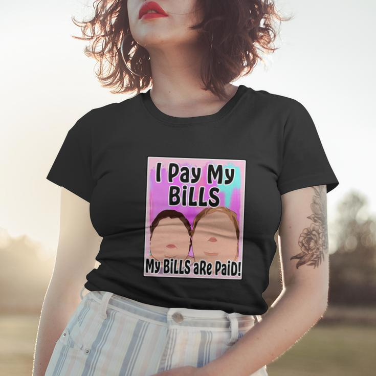 I Pay My Bills My Bills Are Paid Funny Meme Tshirt Women T-shirt Gifts for Her