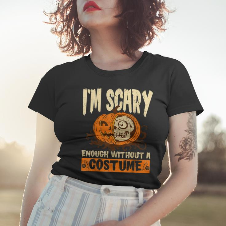 Im Scary Enough Without A Costume For A Witch Halloween Women T-shirt Gifts for Her