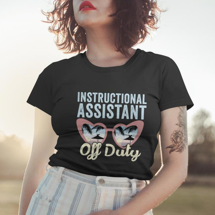 Instructional Assistant Off Duty Happy Last Day Of School Gift V2 Women T-shirt Gifts for Her
