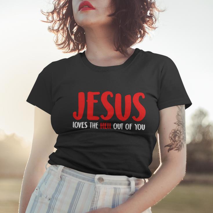 Jesus Loves The Hell Out Of You Women T-shirt Gifts for Her