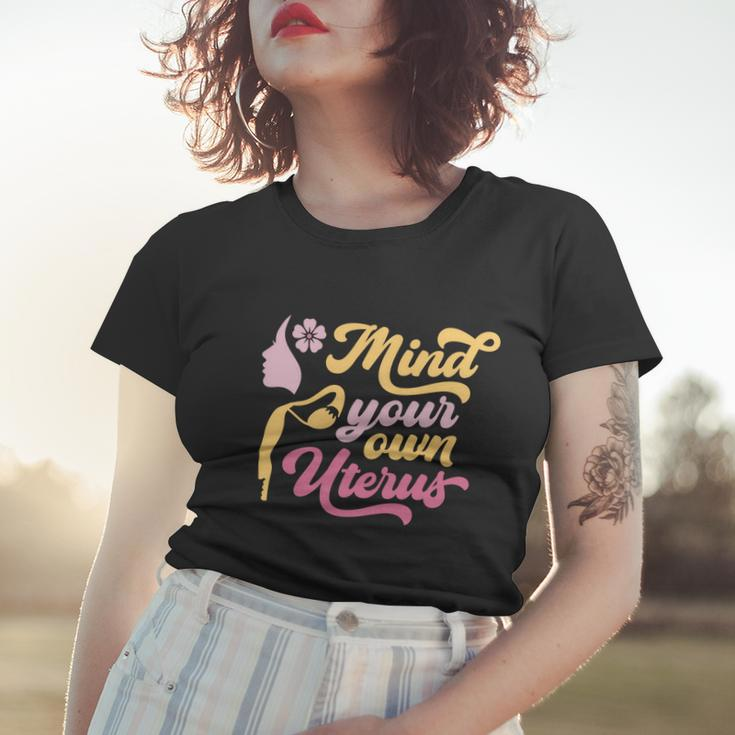 Mind Your Own Uterus Pro Choice Feminist Womens Rights Gift Women T-shirt Gifts for Her