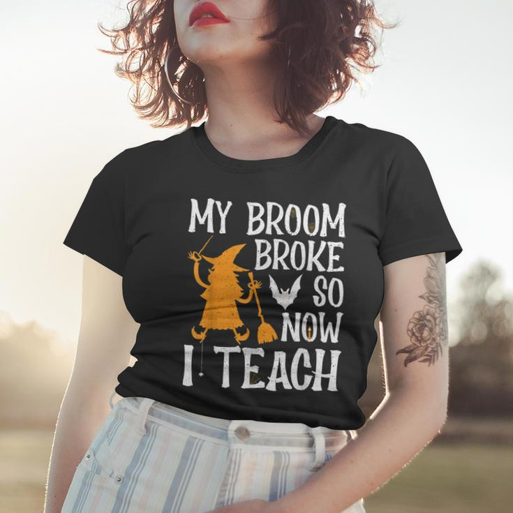 My Broom Broke So Now I Teach Halloween Teacher Educator Women T-shirt Gifts for Her