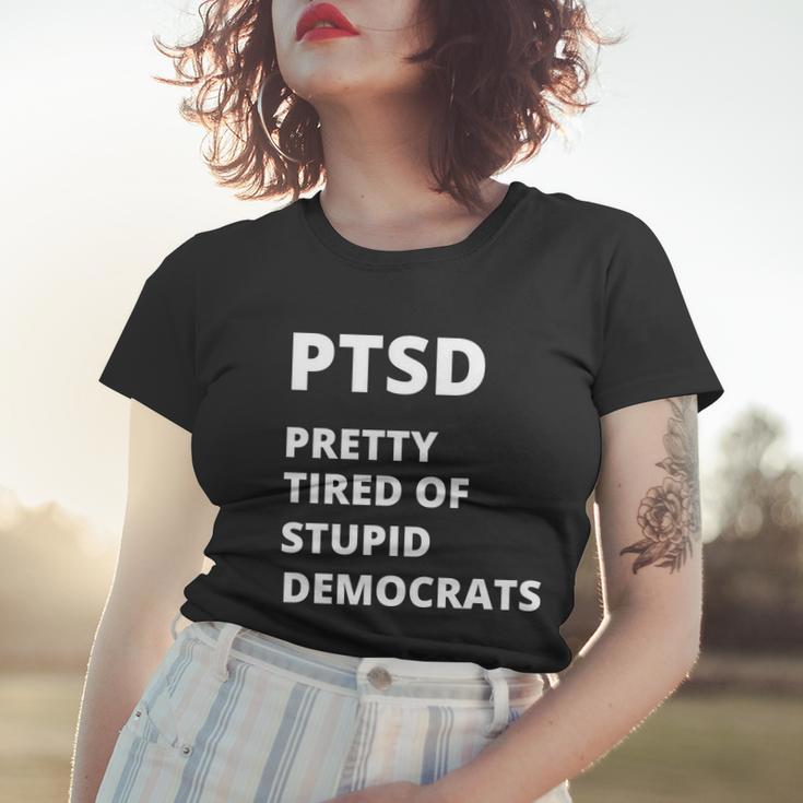 Ptsd Pretty Tired Of Stupid Democrats Funny Tshirt Women T-shirt Gifts for Her