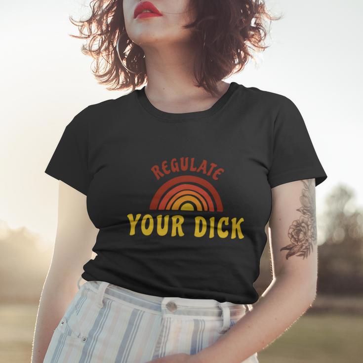 Regulate Your DIck Pro Choice Feminist Womenns Rights Women T-shirt Gifts for Her