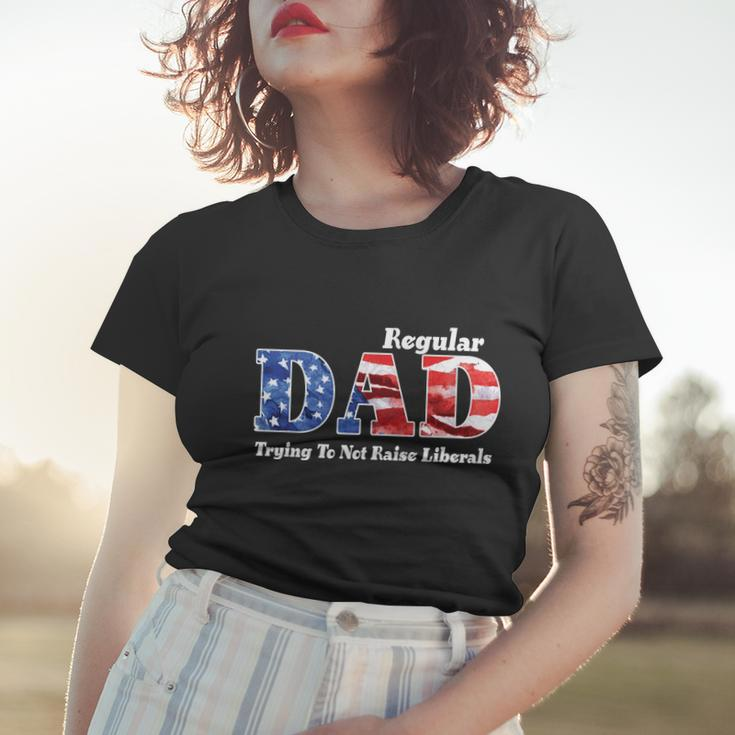 Republican Dad Just A Regular Dad Trying To Not Raise Liberals Tshirt Women T-shirt Gifts for Her