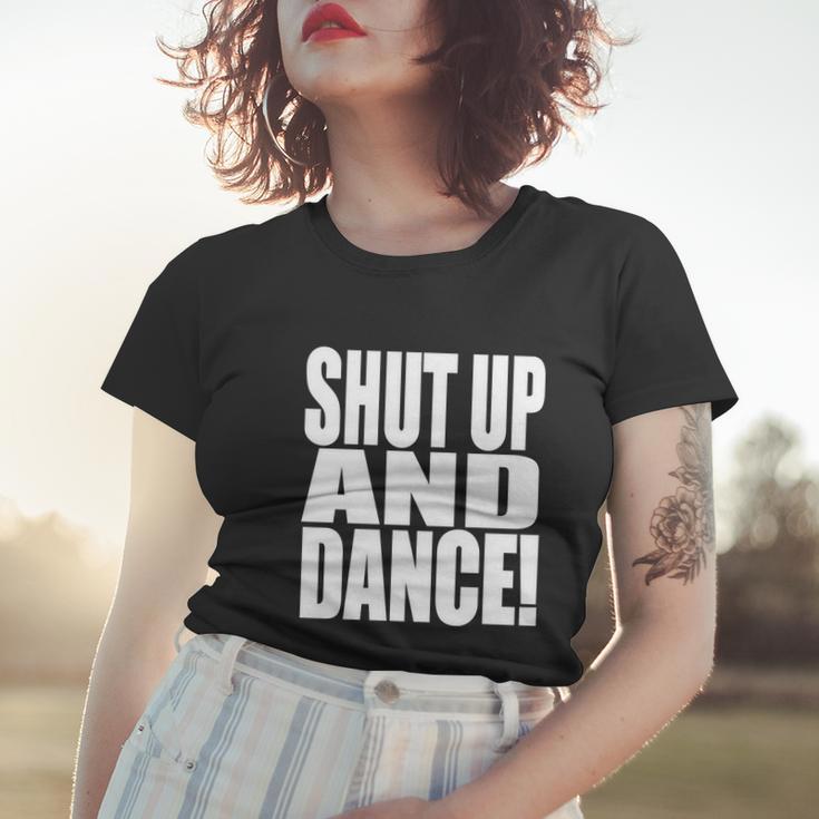 Shut Up And Dance Women T-shirt Gifts for Her