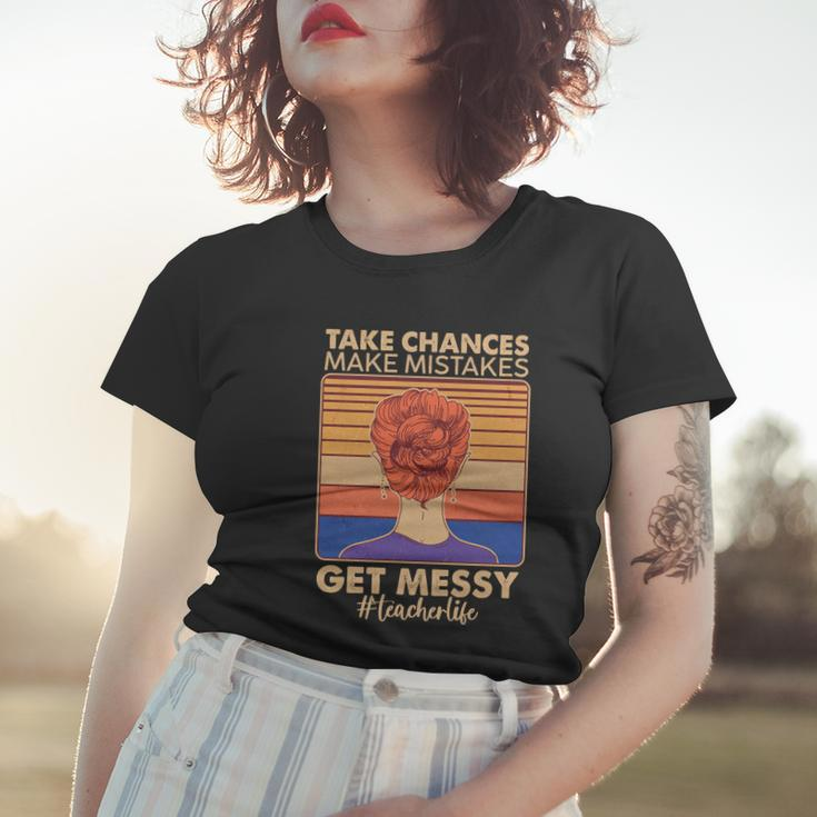 Take Chances Make Mistakes Get Messy Teacher Life Tshirt Women T-shirt Gifts for Her