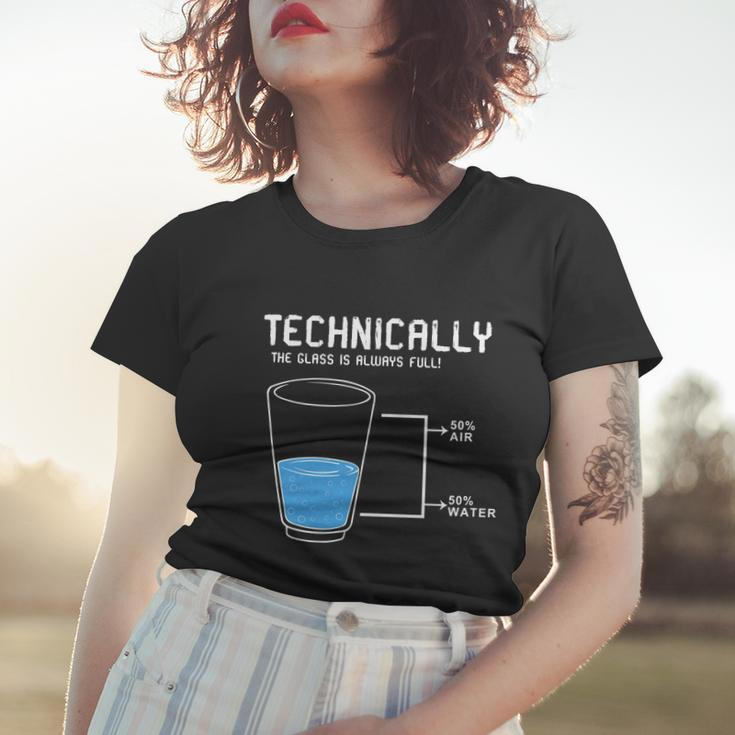 Technically The Glass Is Always Full Women T-shirt Gifts for Her