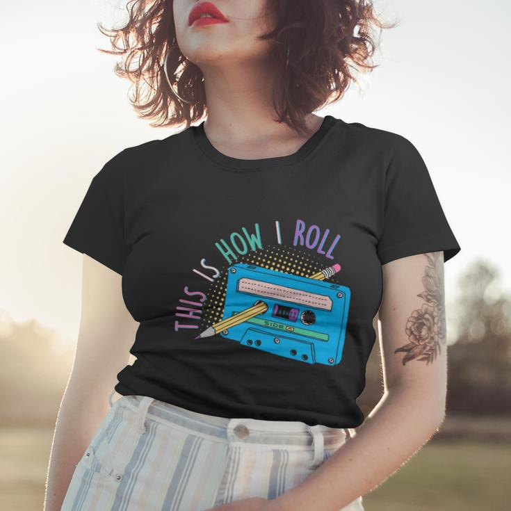This Is How I Roll Cassette Tape Retro S Women T-shirt Gifts for Her