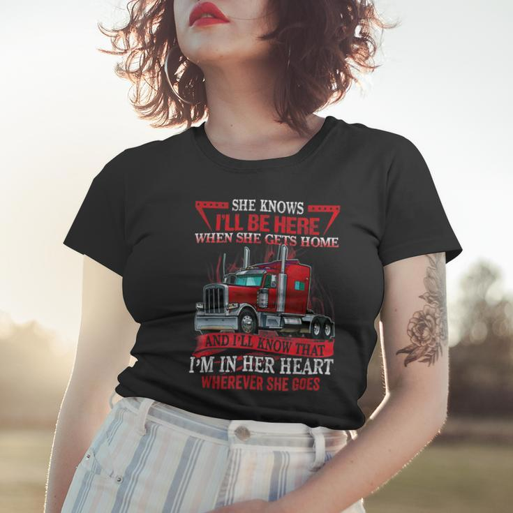 Trucker Trucker Wife She Knows Ill Be Here When She Gets Home Women T-shirt Gifts for Her