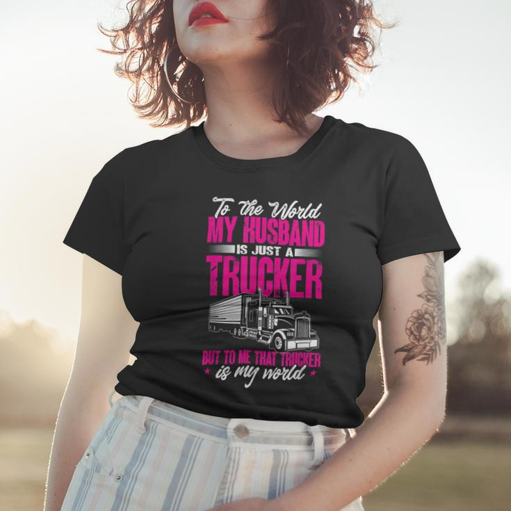 Trucker Truckers Wife To The World My Husband Just A Trucker Women T-shirt Gifts for Her