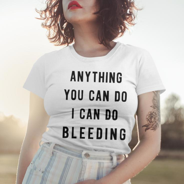 Anything You Can Do I Can Do Bleeding V3 Women T-shirt Gifts for Her