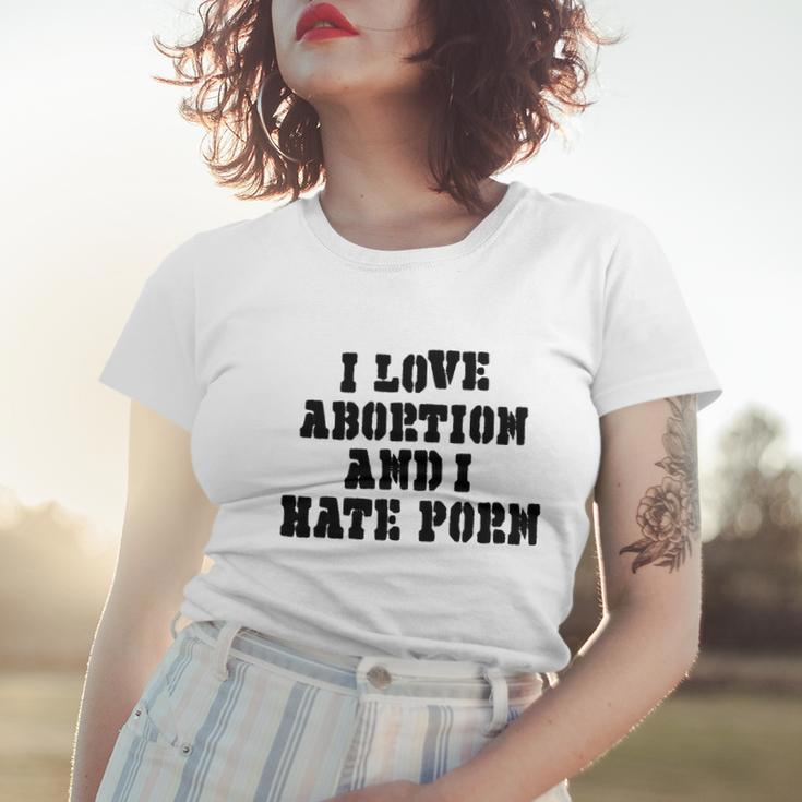 I Love Abortion And I Hate Porn Women T-shirt Gifts for Her