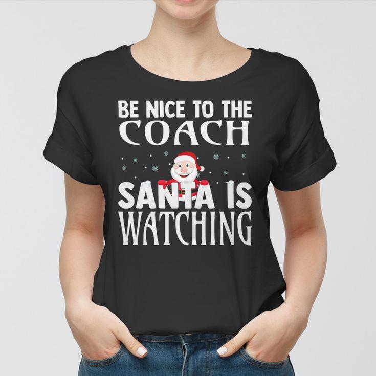 Be Nice To The Coach Santa Is Watching Funny Christmas Women T-shirt