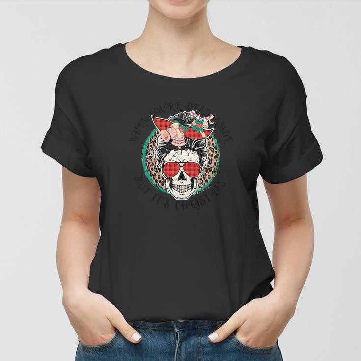 Christmas Skeleton When You Are Dead Inside But It Is Christmas Women T-shirt