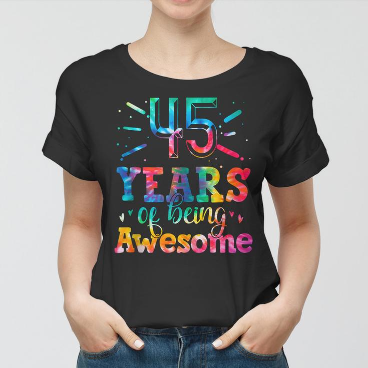 45 Years Of Being Awesome Tie Dye 45 Years Old 45Th Birthday Women T-shirt