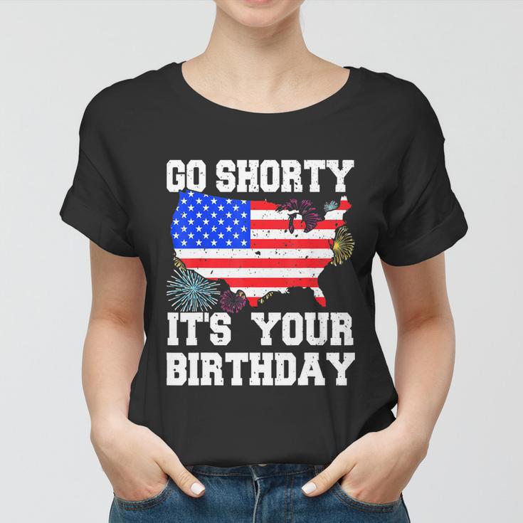 4Th Of July Birthday Go Shorty Its Your Birthday Usa Lover Women T-shirt