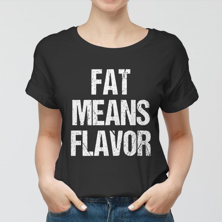 A Funny Bbq Gift Fat Means Flavor Barbecue Gift Women T-shirt