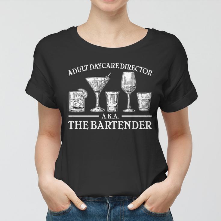 Adult Daycare Director Aka The Bartender Tshirt Women T-shirt