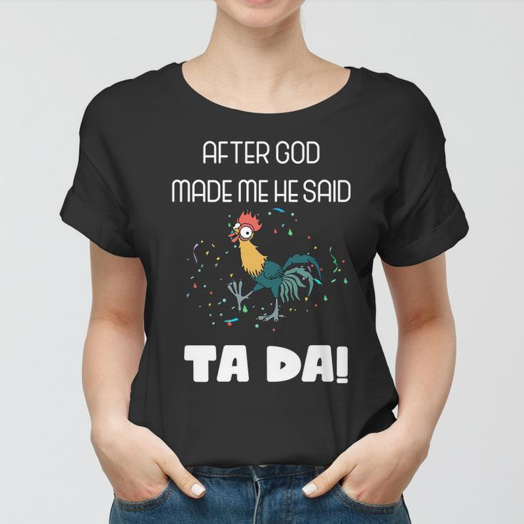 After God Made Me He Said Ta Da Tada Funny Meme Women T-shirt