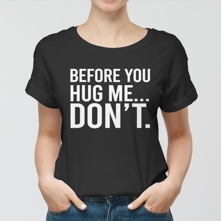 Before You Hug Me Dont Tshirt Women T-shirt