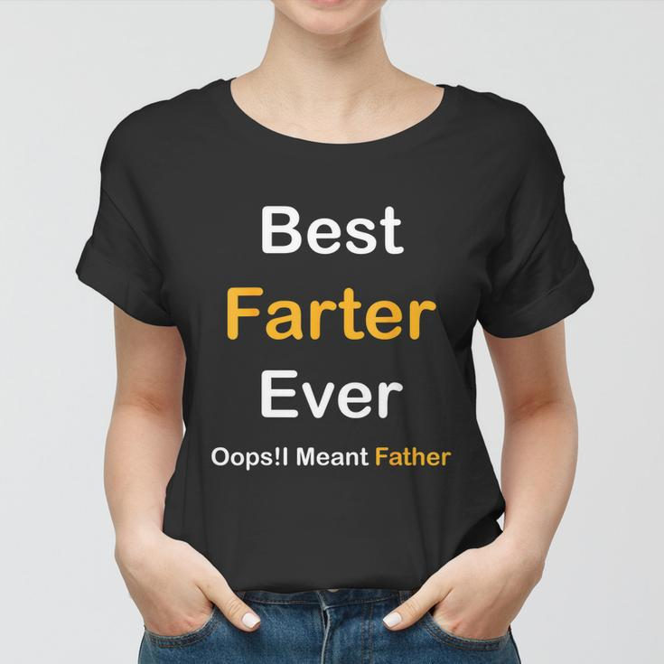 Best Farter Ever Oops I Meant Father Fathers Day Women T-shirt