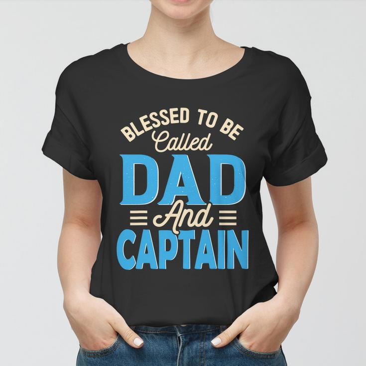 Blessed To Be Called Dad And Captain Fathers Day Gift For Father Fathers Day Gift Women T-shirt