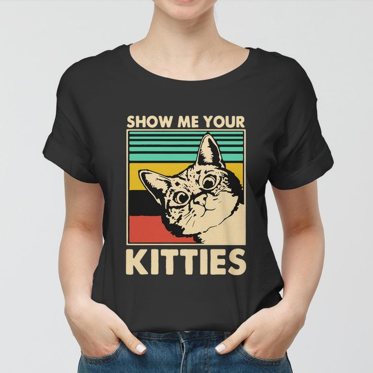 Cat Show Me Your Kitties Funny Cats Lover Vintage Women T-shirt