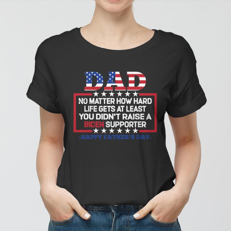 Dad Happy Fathers Day No Matter How Hard Life Gets At Least Women T-shirt