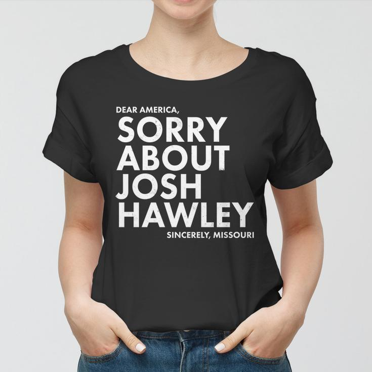 Dear America Sorry About Josh Hawley Sincerely Missouri Tshirt Women T-shirt