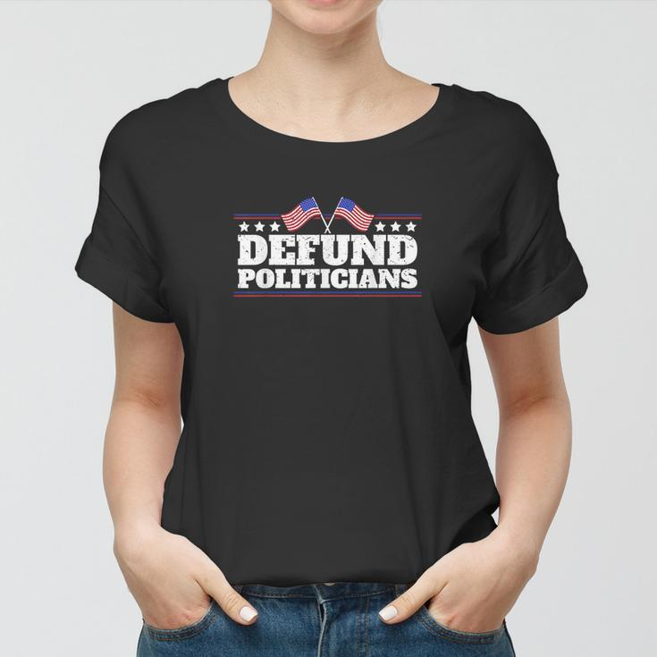 Defund Politicians Liberal Politics Freedom Design Tshirt Women T-shirt