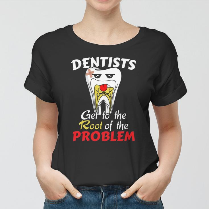 Dentist Root Canal Problem Quote Funny Pun Humor Women T-shirt