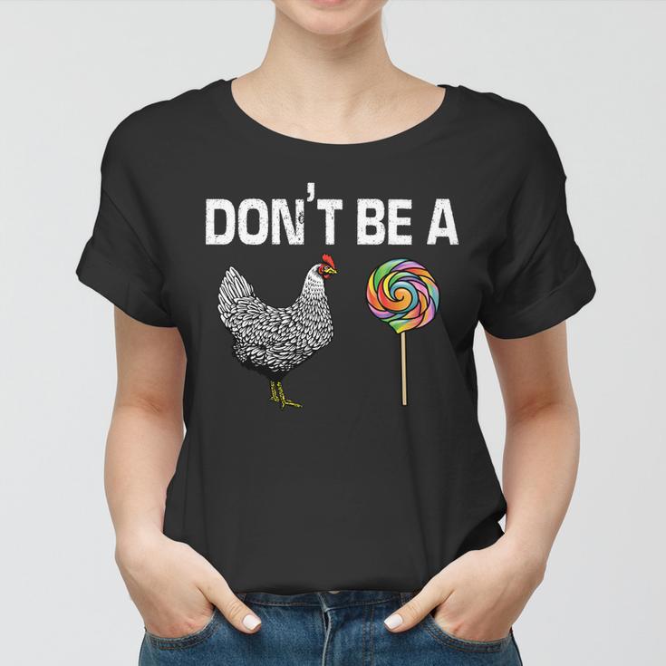 Dont Be A Chicken Sucker Women T-shirt