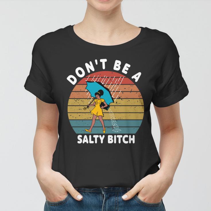 Dont Be A Salty Bitch Funny Bitchy Women T-shirt