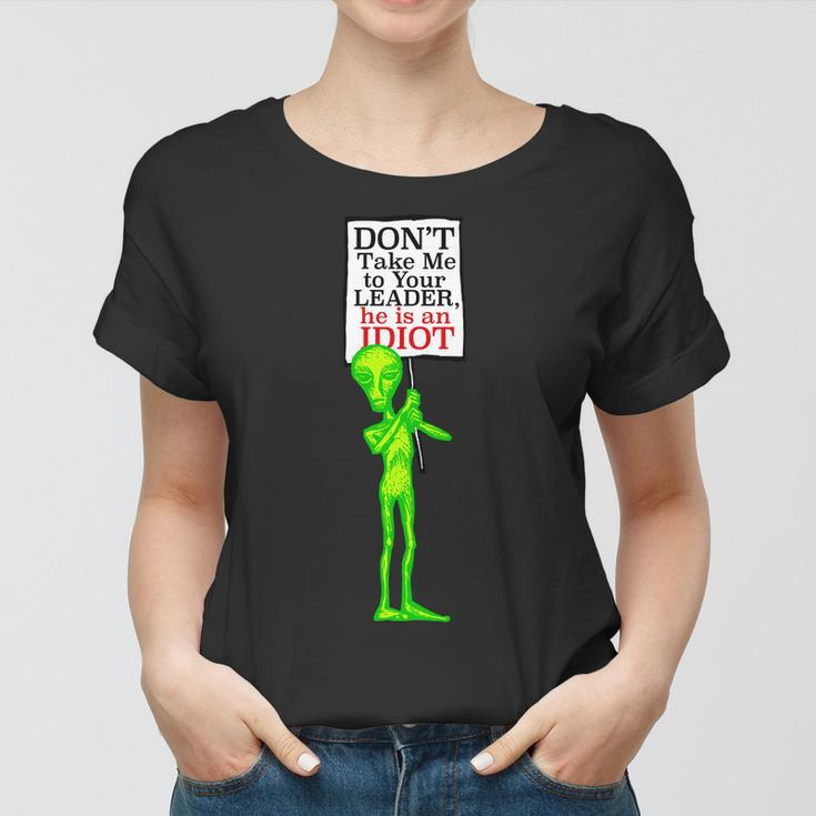 Dont Take Me To Your Leader Idiot Funny Alien Tshirt Women T-shirt
