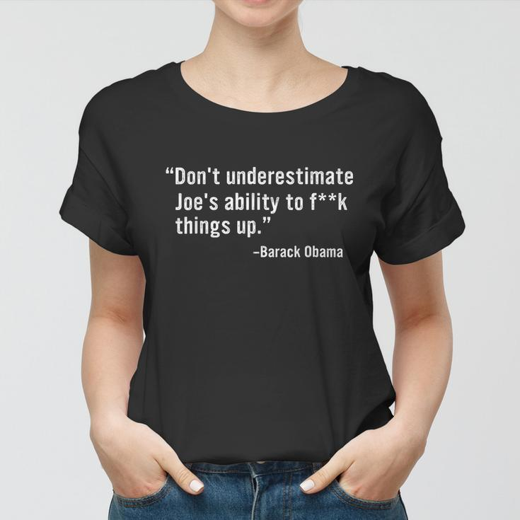 Dont Underestimate Joes Ability To Fuck Things Up Funny Barack Obama Quotes Design Women T-shirt