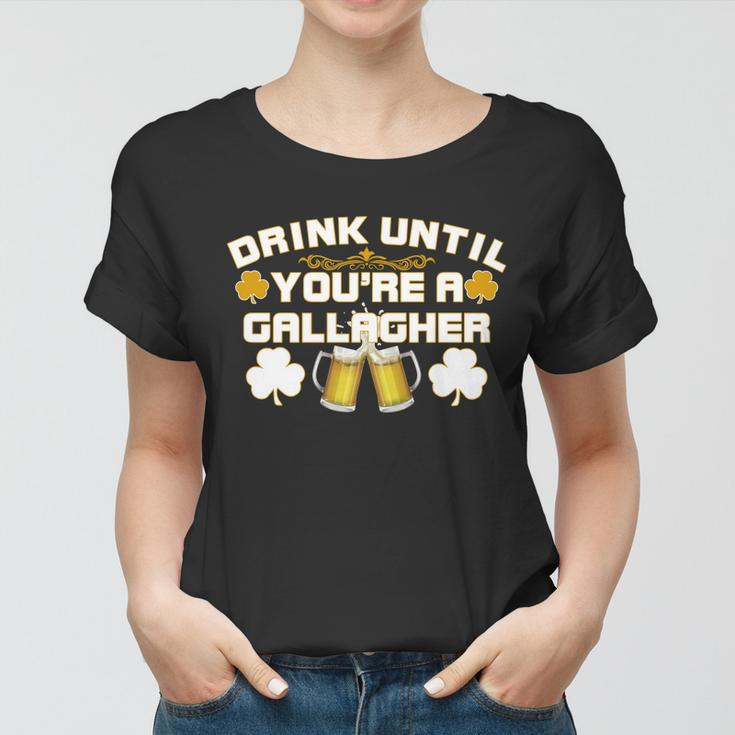 Drink Until Youre A Gallagher Funny St Patricks Day Drinking Tshirt Women T-shirt