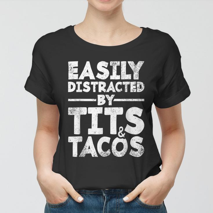Easily Distracted By Tits And Tacos Women T-shirt