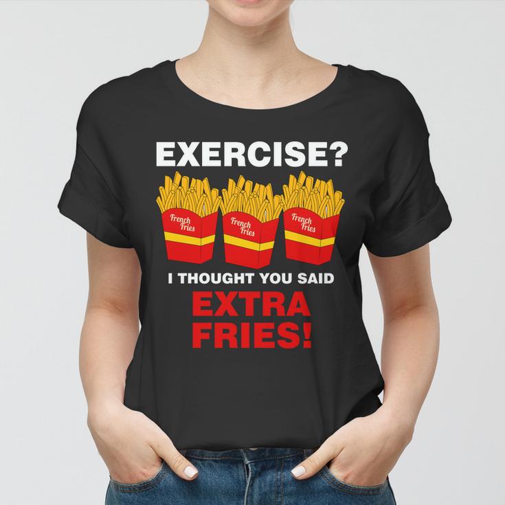 Exercise I Thought You Said French Fries Tshirt Women T-shirt